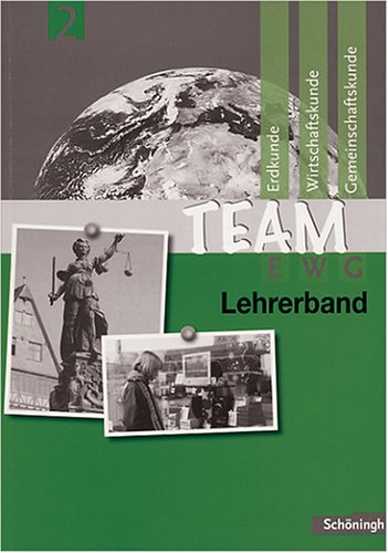 Team EWG. Arbeitsbuch für den Fächerverbund Erdkunde-Wirtschaftskunde-Gemeinschaftskunde...: Lehrerband 2 (Team EWG. Arbeitsbuch für den Fächerverbund ... an Realschulen in Baden-Württemberg) Learning & Reference