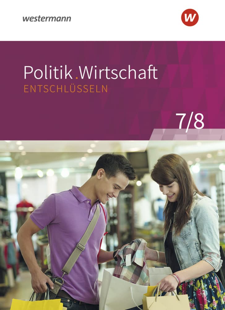 Politik/Wirtschaft entschlüsseln 7/8. Arbeitsbuch 7/8. Für Gymnasien in Nordrhein-Westfalen. Neubearbeitung Business, Finance & Career