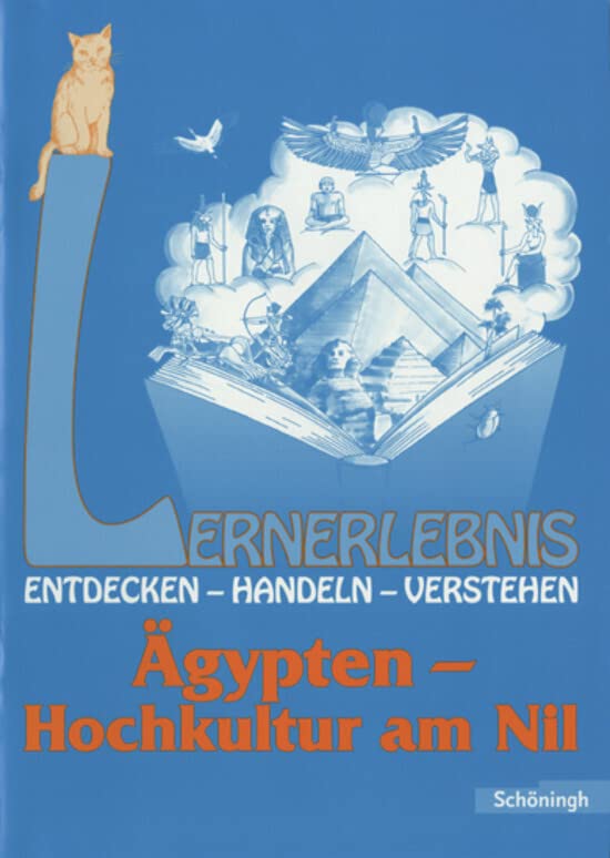 Lernerlebnis Geschichte. Entdecken, Handeln, Verstehen: LERNERLEBNIS GESCHICHTE: Ägypten - Hochkultur am Nil General education