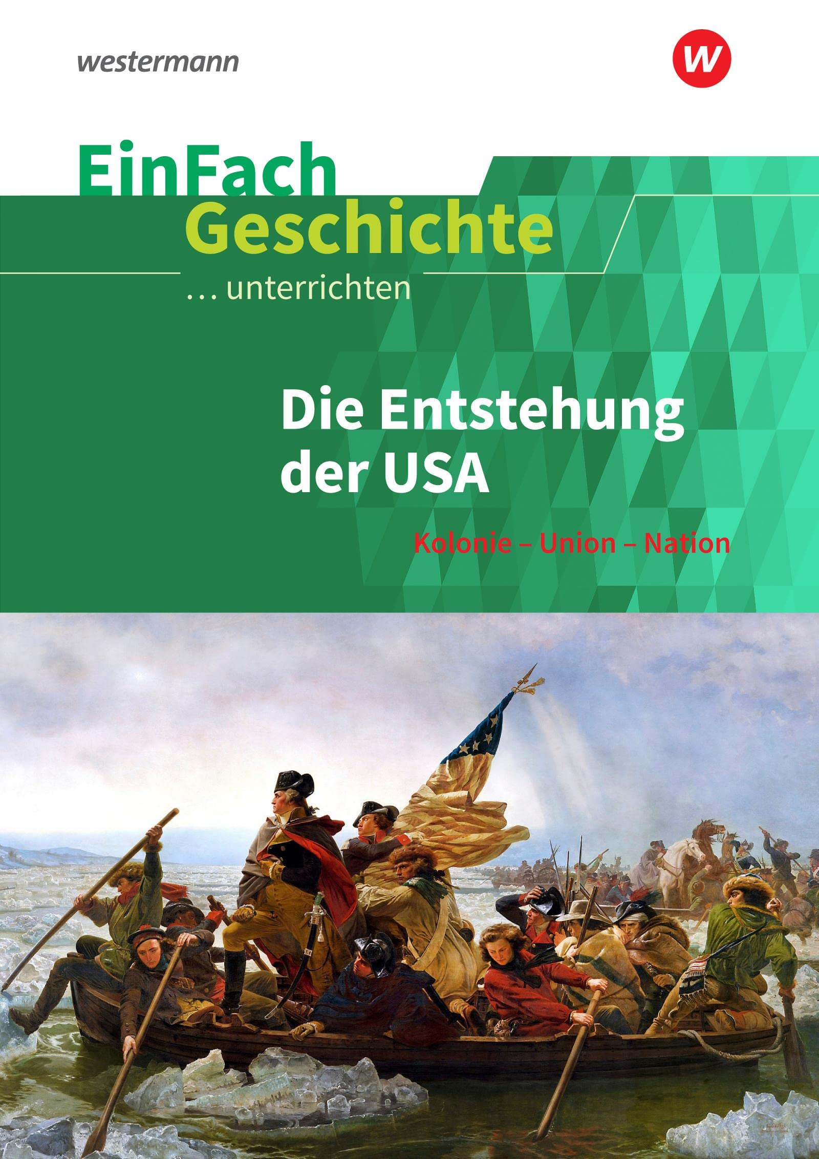 EinFach Geschichte ...unterrichten: Die Entstehung der USA Kolonie - Union - Nation General education