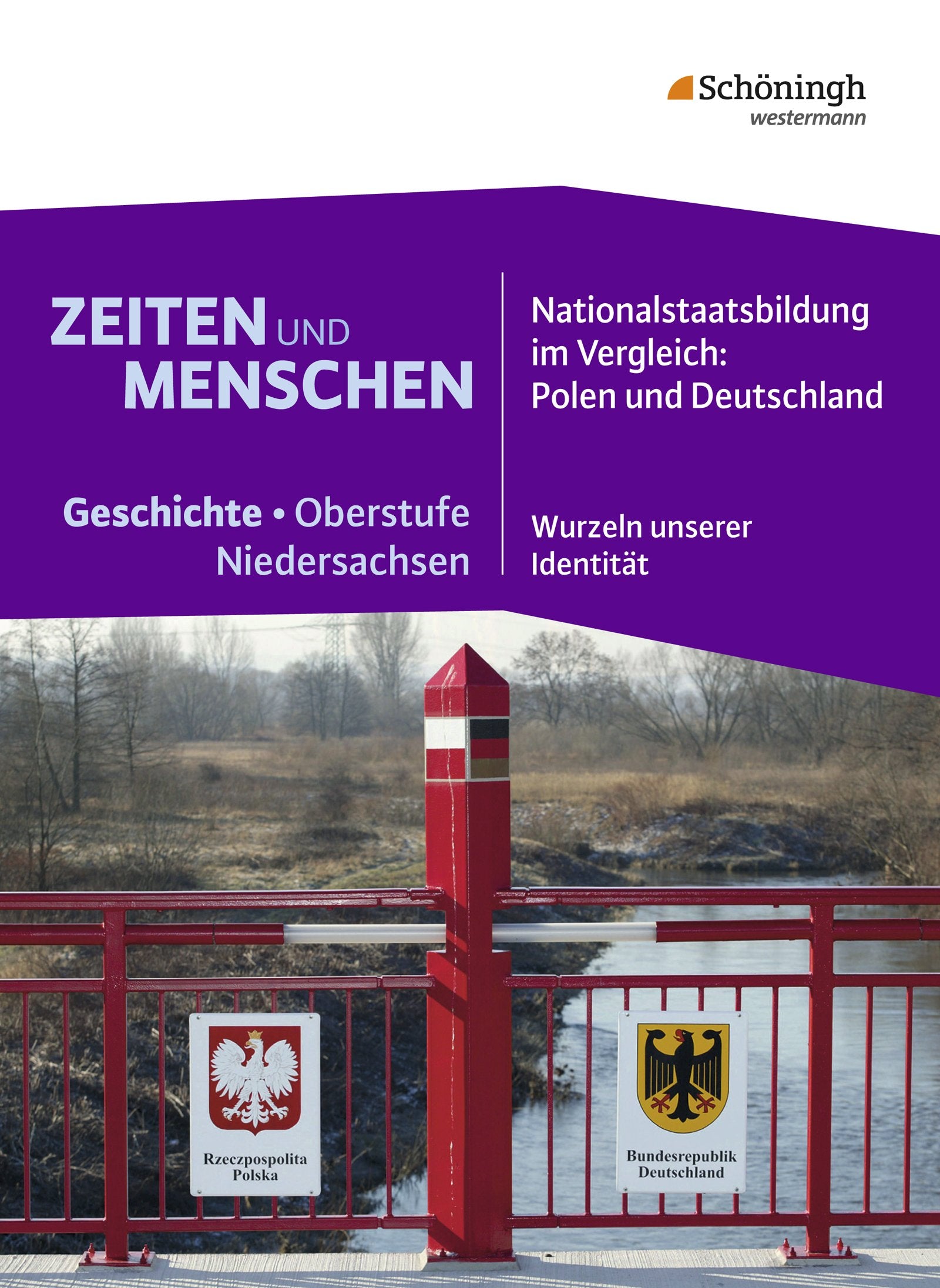 Zeiten und Menschen 3. Niedersachsen. Nationalstaatsbildung im Vergleich: Polen und Deutschland - Wurzeln unserer Identität General education