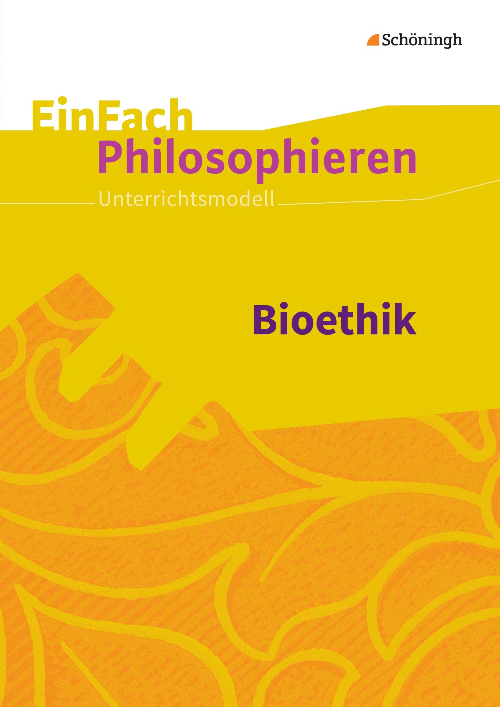 EinFach Philosophieren: Bioethik: Unterrichtsmodelle (EinFach Philosophieren: Unterrichtsmodelle) Philosophy
