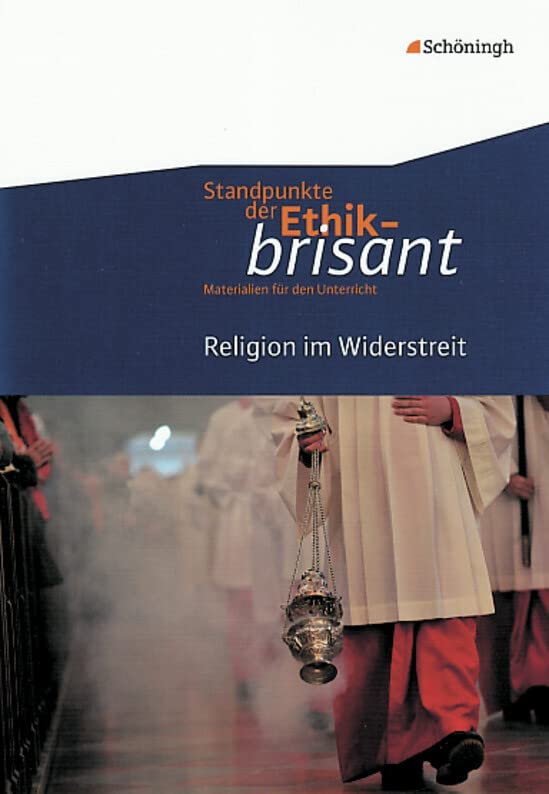 Standpunkte der Ethik - brisant: Religion im Widerstreit (Standpunkte der Ethik - brisant: Materialien für den Unterricht) Philosophy