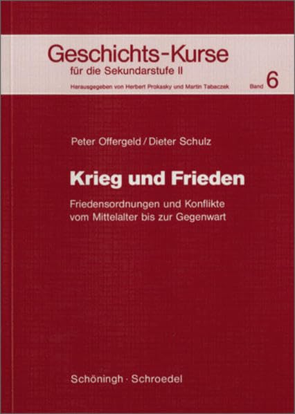Geschichts-Kurse für die Sekundarstufe II: Geschichts-Kurse: Band 6: Krieg und Frieden: Friedensordnungen und Konflikte vom Mittelalter bis zur Gegenwart Study Guides