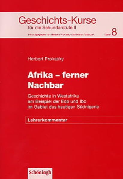 Geschichts-Kurse für die Sekundarstufe II / Afrika - ferner Nachbar. Geschichte in Westafrika am Beispiel der Edo und Ibo im Gebiet des heutigen Südnigeria: Lehrerkommentar Study Guides