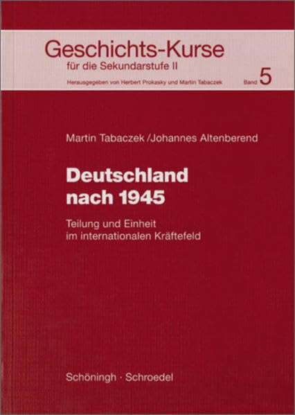 Geschichts-Kurse für die Sekundarstufe II: Geschichts-Kurse: Band 5: Deutschland nach 1945: Teilung und Einheit im internationalen Kräftefeld Study Guides