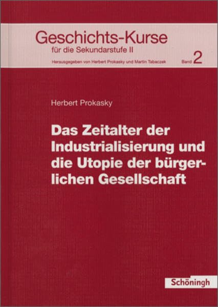 Geschichts-Kurse für die Sekundarstufe II: Geschichts-Kurse: Band 2: Das Zeitalter der Industrialisierung und die Utopie der bürgerlichen Gesellschaft Study Guides