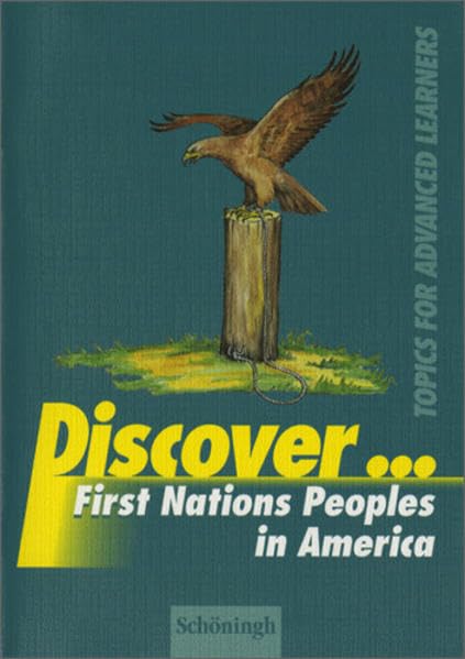 Discover...Topics for Advanced Learners / Discover: First Nations Peoples in America: Schülerheft Foreign Languages ​​& Dictionaries