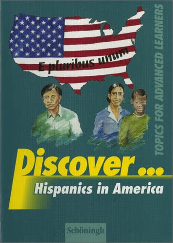 Discover...Topics for Advanced Learners: Discover: Hispanics in America: Schülerheft: Topics for Advanced Learners / Hispanics in America: Schülerheft Foreign Languages ​​& Dictionaries