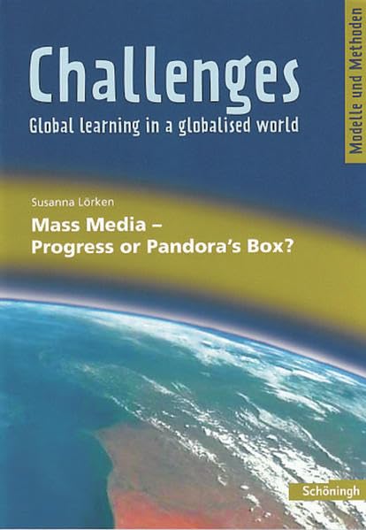 Challenges - Global learning in a globalised world. Modelle und Methoden für den Englischunterricht: Challenges: Mass Media - Progress or Pandora's ... / Mass Media - Progress or Pandora's Box? Learning & Reference