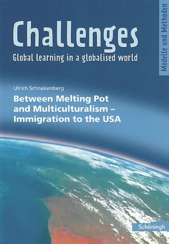 Challenges - Global learning in a globalised world. Modelle und Methoden für den Englischunterricht: Challenges: Between Melting Pot and ... and Multiculturalism - Immigration to the USA Professional & Reference Books