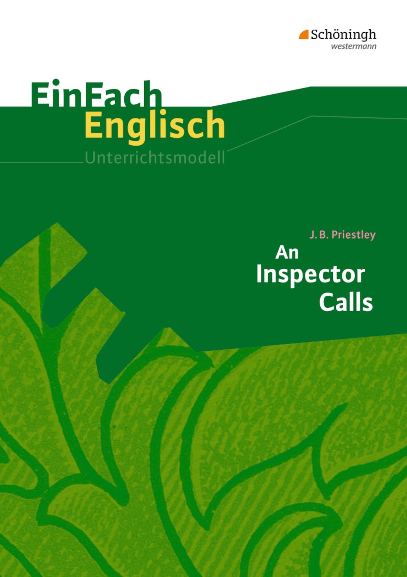 EinFach Englisch Unterrichtsmodelle. Unterrichtsmodelle für die Schulpraxis: EinFach Englisch Unterrichtsmodelle: J. B. Priestley: An Inspector Calls Study Guides