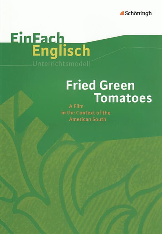 EinFach Englisch Unterrichtsmodelle. Unterrichtsmodelle für die Schulpraxis: EinFach Englisch Unterrichtsmodelle: Fried Green Tomatoes: A Film in the Context of the American South Education & Training