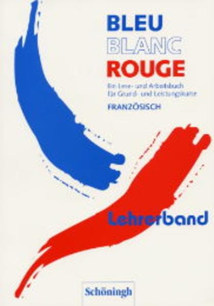 Bleu Blanc Rouge. Ein Lese- und Arbeitsbuch für Grund- und Leistungskurse Französisch: Lehrerband Study Guides