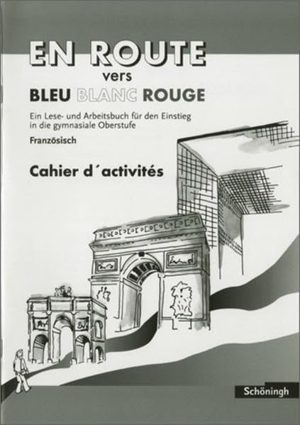 En Route vers Bleu Blanc Rouge. Schülerbuch. Lese- und Arbeitsbuch... / EN ROUTE vers Bleu Blanc Rouge: Cahier d'activités (En Route vers Bleu Blanc ... für den Einstieg in die gymnasiale Oberstufe) Foreign Languages ​​& Dictionaries