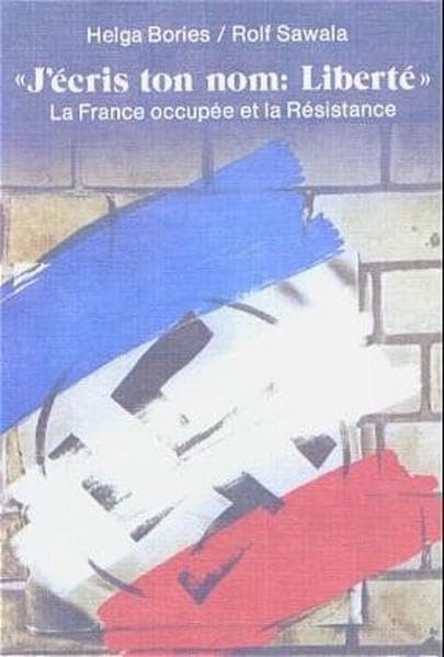 J'écris ton nom: Liberté. La France occupée et la Résistance: La France occupee et la Resistance Study Guides