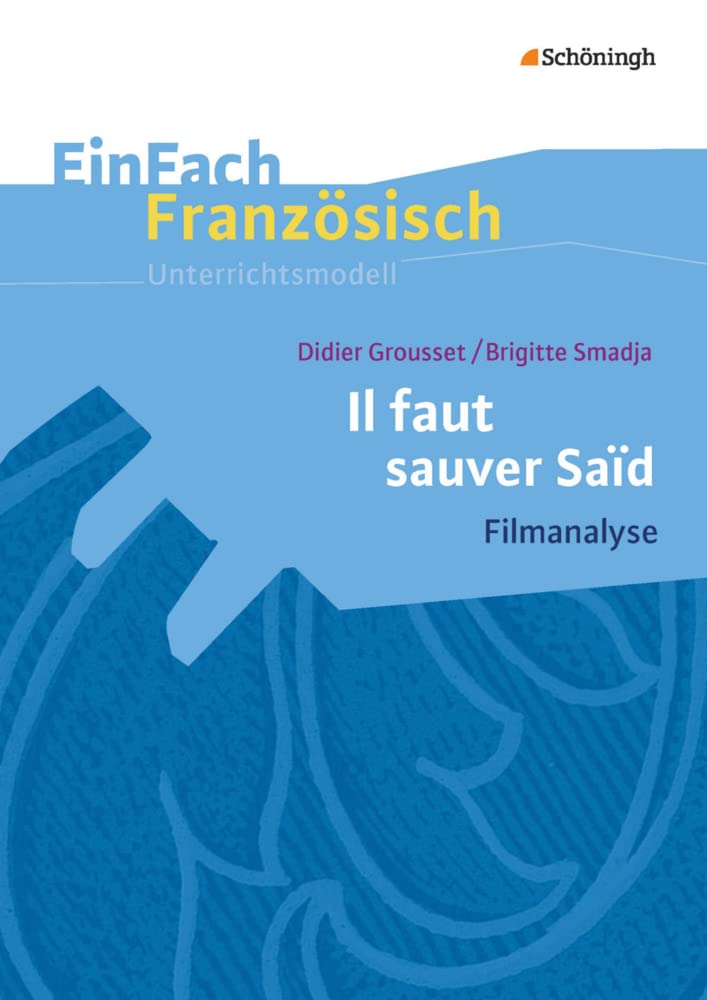 Il faut sauver Saïd: Filmanalyse. EinFach Französisch Unterrichtsmodelle Study Guides