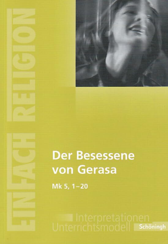 EinFach Religion: Der Besessene von Gerasa (Mk 5, 1 - 20): Jahrgangsstufen 10 - 13 (EinFach Religion: Unterrichtsbausteine Klassen 5 - 13) Education & Training
