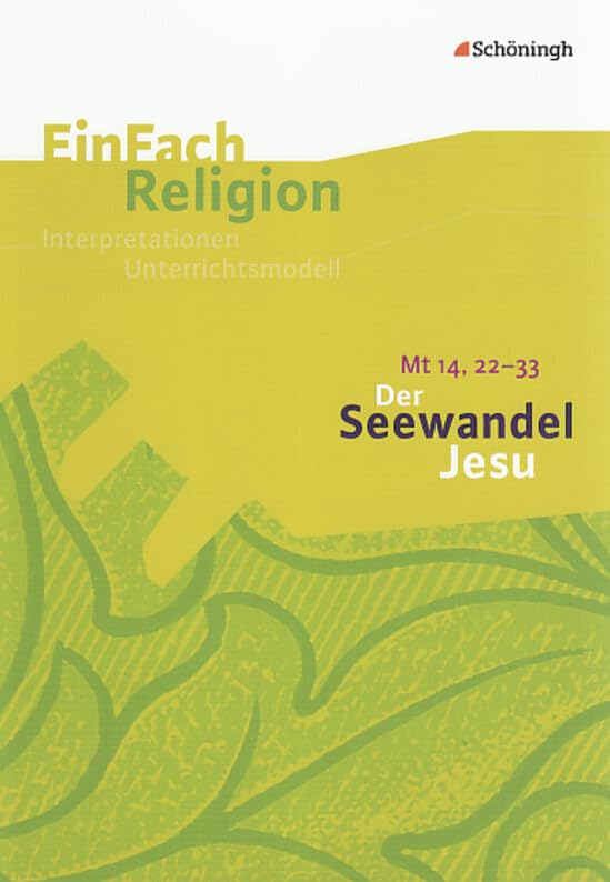 EinFach Religion: Der Seewandel Jesu (Mt 14, 22 - 33): Jahrgangsstufen 9 - 13 (EinFach Religion: Unterrichtsbausteine Klassen 5 - 13) Education & Training