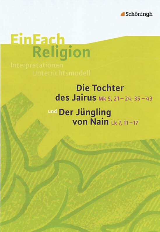 EinFach Religion: Die Tochter des Jairus (Mk 5, 21-24. 35-43) und Der Jüngling von Nain (Lk 7, 11-17): Jahrgangsstufen 9 - 13 (EinFach Religion: Unterrichtsbausteine Klassen 5 - 13) Education & Training