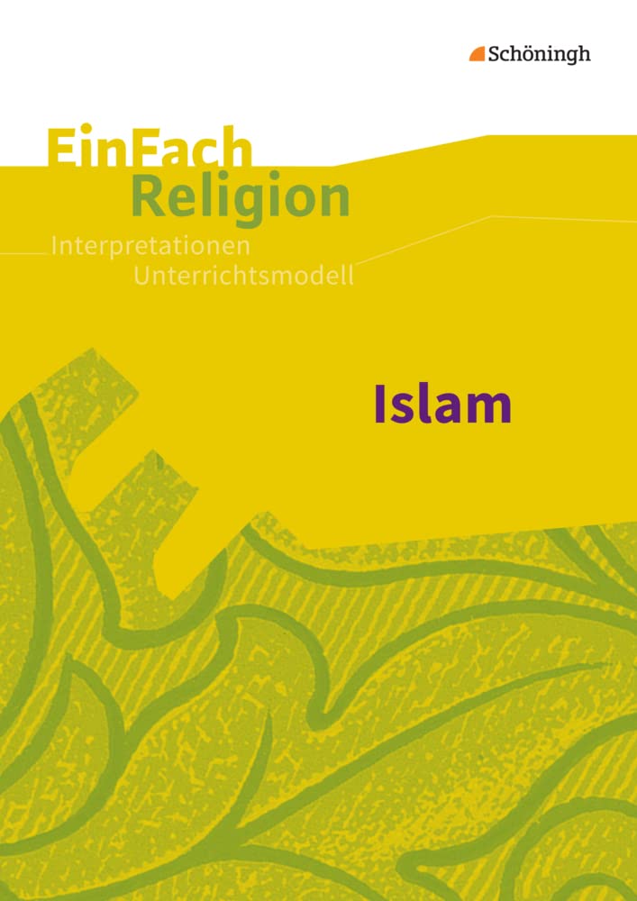 EinFach Religion: Islam Jahrgangsstufen 5/6 (EinFach Religion: Unterrichtsbausteine Klassen 5 - 13) Learning & Reference