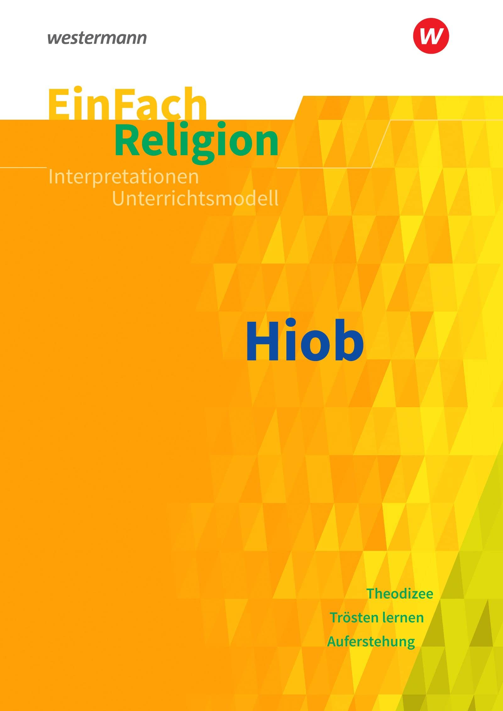 EinFach Religion: Hiob Jahrgangsstufen 10 - 13 (EinFach Religion: Unterrichtsbausteine Klassen 5 - 13) Learning & Reference