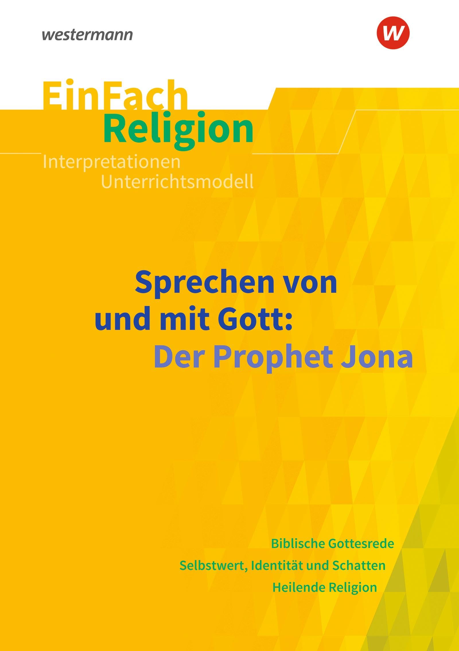 EinFach Religion: Sprechen von und mit Gott: Der Prophet Jona Jahrgangsstufen 9 - 13 (EinFach Religion: Unterrichtsbausteine Klassen 5 - 13) Learning & Reference
