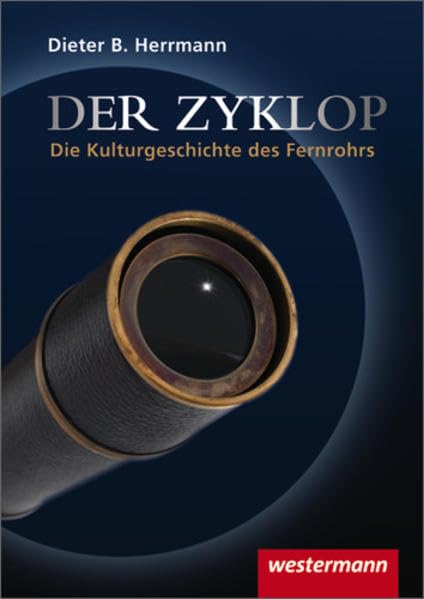 Der Zyklop / Kulturgeschichte des Fernrohrs: Der Zyklop - Die Kulturgeschichte des Fernrohrs: Kulturgeschichte des Fernrohrs / Taschenbuch Natural Sciences