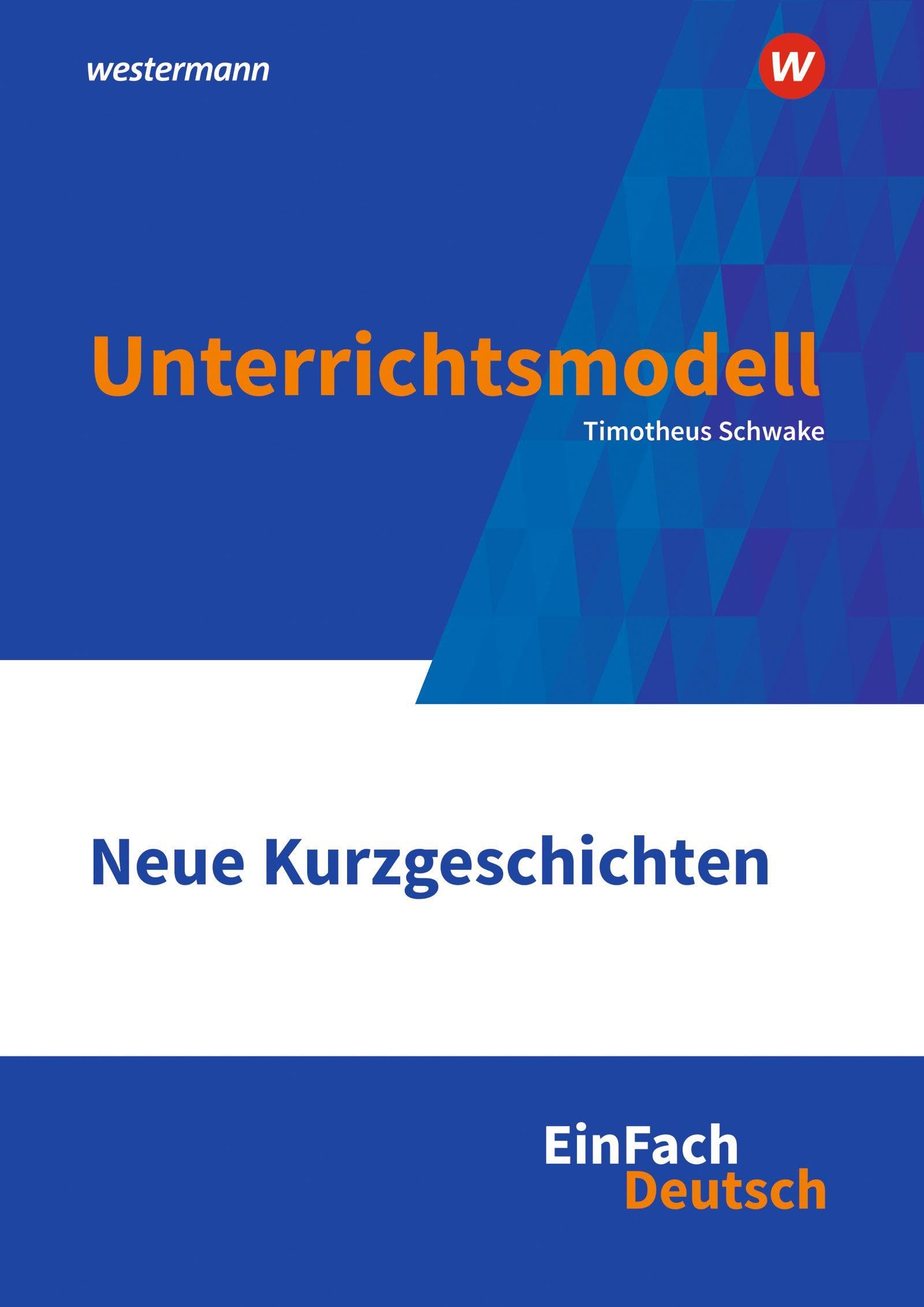 Neue Kurzgeschichten Klassen 10 - 13. EinFach Deutsch Unterrichtsmodelle Learning & Reference