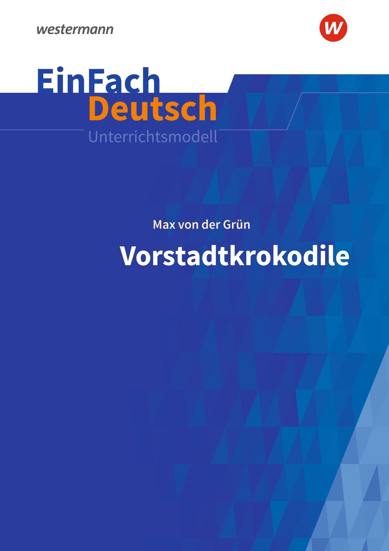 EinFach Deutsch Unterrichtsmodelle: Max von der Grün: Vorstadtkrokodile - Neubearbeitung Klassen 5 - 7 Study Guides