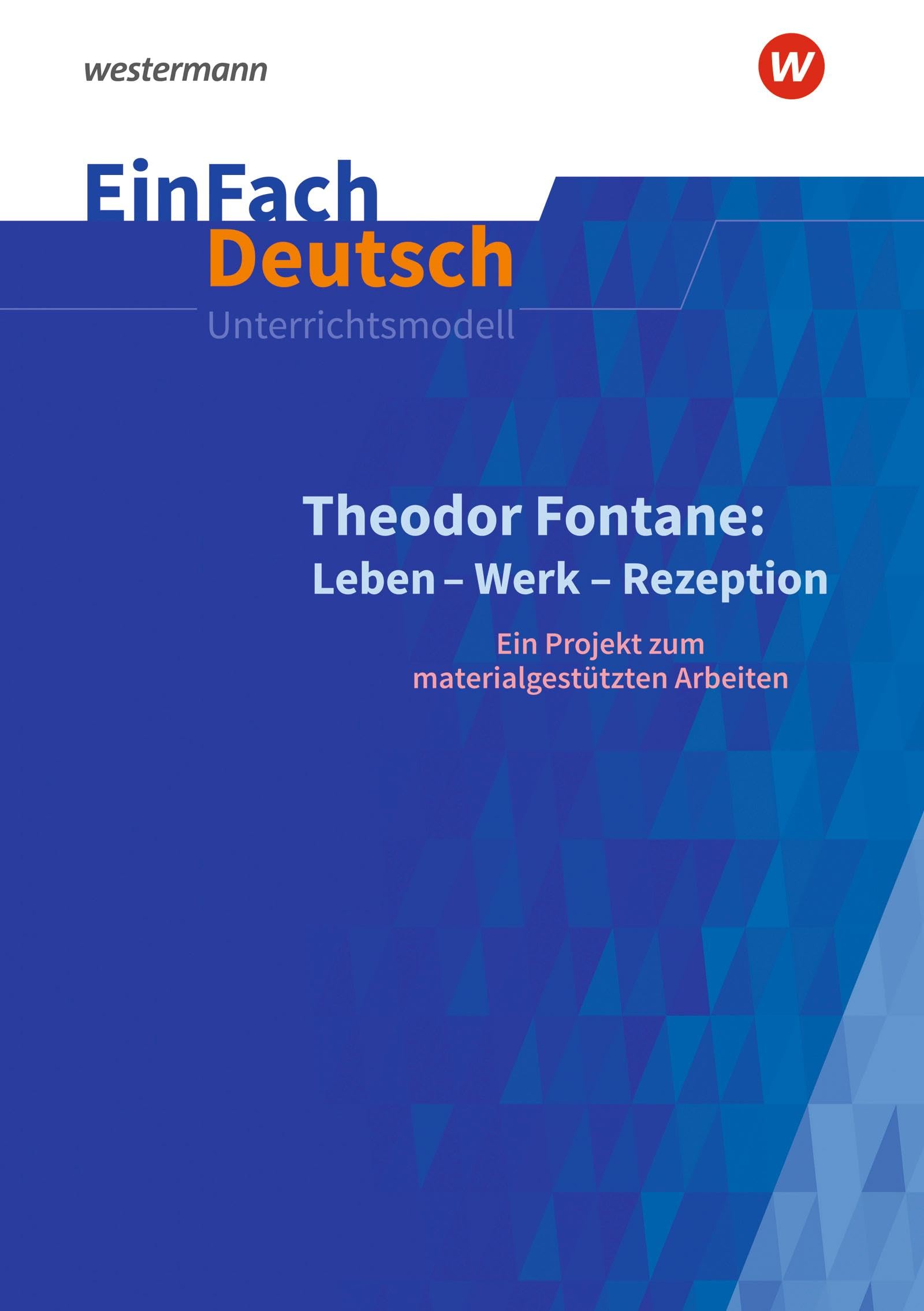 EinFach Deutsch Unterrichtsmodelle: Theodor Fontane: Leben - Werk - Rezeption Ein Projekt zum materialgestützten Arbeiten. Gymnasiale Oberstufe Study Guides