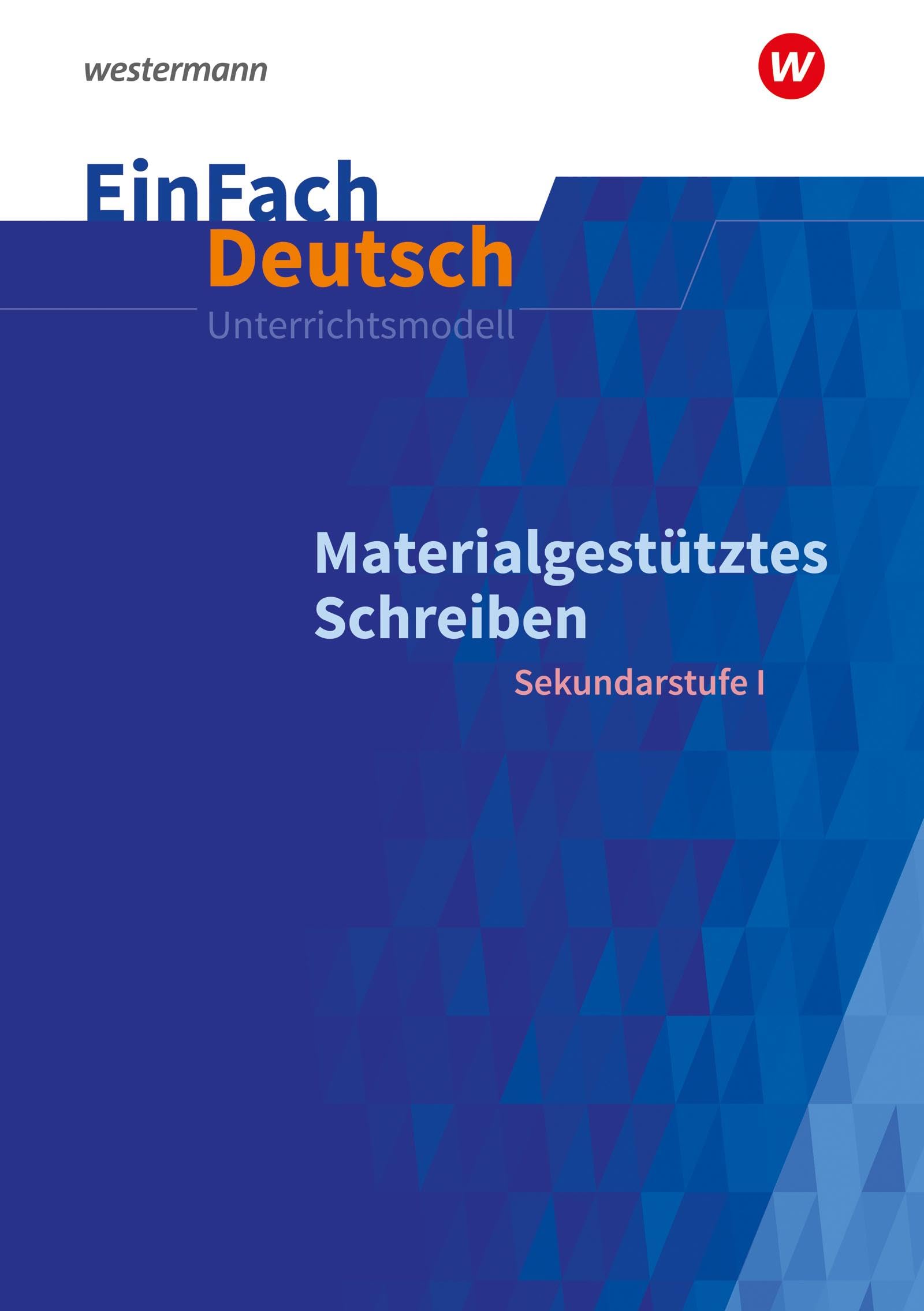 Materialgestütztes Schreiben. EinFach Deutsch Unterrichtsmodelle Learning & Reference