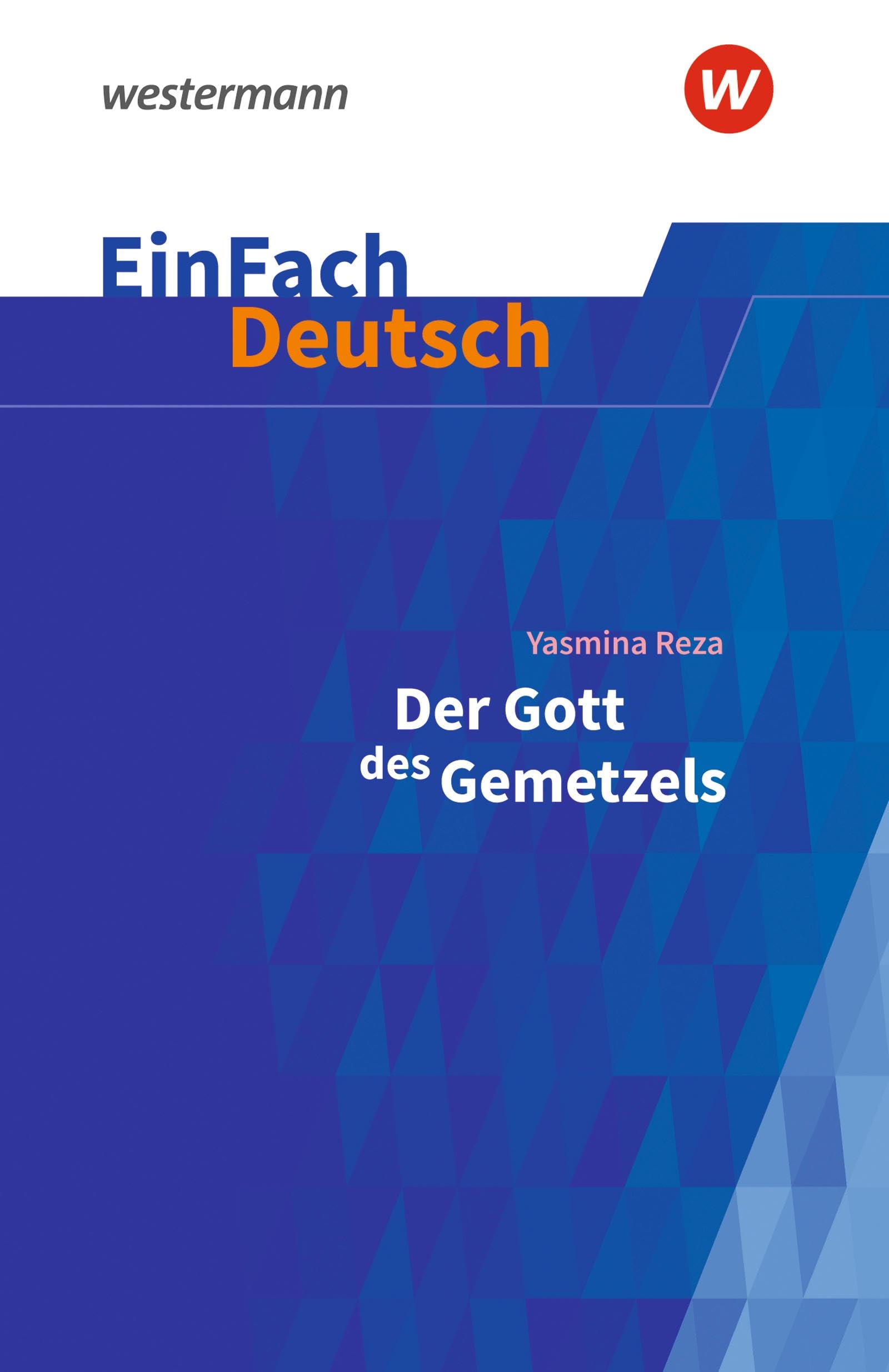 Der Gott des Gemetzels Gymnasiale Oberstufe. EinFach Deutsch Textausgaben Study Guides