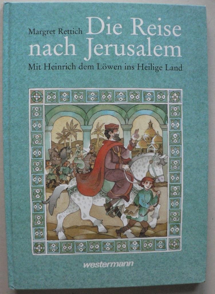Die Reise nach Jerusalem: Mit Heinrich dem Löwen ins Heilige Land. Nach einer alten Chronik erzählt u. gemalt Politics & History