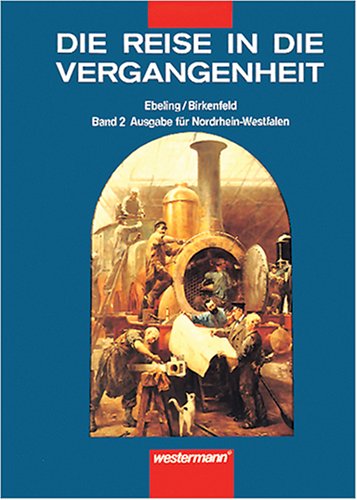 Die Reise in die Vergangenheit. Ausgabe für Nordrhein-Westfalen: Die Reise in die Vergangenheit, Ausgabe Nordrhein-Westfalen, Bd.2, Europäische Weltgeschichte bis zum Ausgang des 19. Jahrhunderts Study Guides