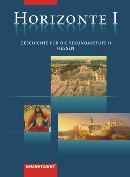Horizonte - Geschichte für die Oberstufe in Hessen: Schülerband I: Einführungsphase (E 1 / 2) General education