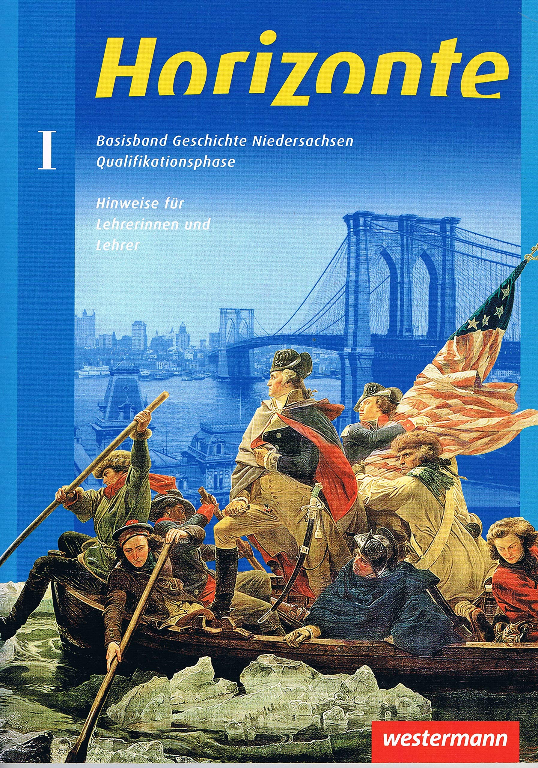 Horizonte. Geschichte Niedersachsen Qualifikationsphase. Jahrgangsband I: Krisen, Umbrüche und Revolutionen; Wechselwirkungen u. Anpassungsprozesse in d. Geschichte. Hinweise f. Lehrerinnen u. Lehrer Books