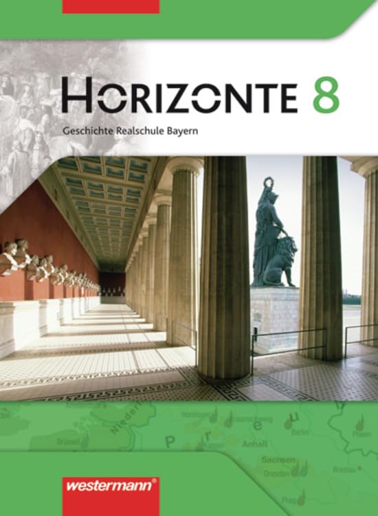 Horizonte - Geschichte 8. Schülerband. Realschule Bayern General education