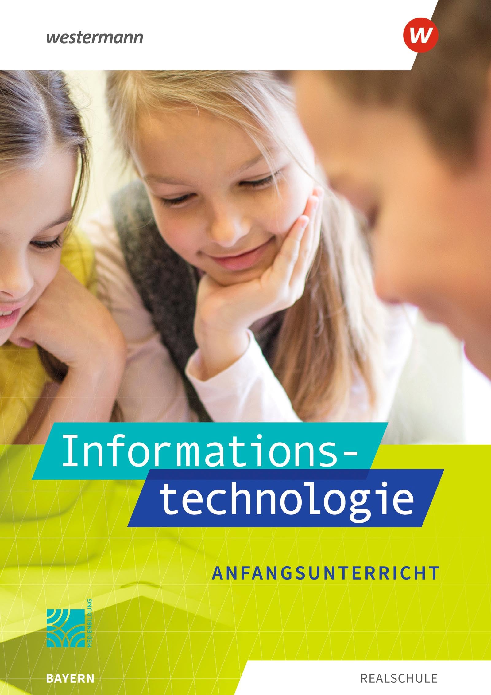 Informationstechnologie. Schulbuch Anfangsunterricht. Für Realschulen in Bayern Computer Science
