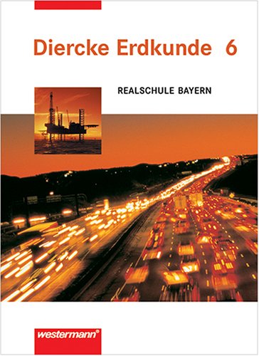 Diercke Erdkunde Realschule Bayern: Diercke Erdkunde für Realschulen in Bayern, 6. Jahrgangsstufe Study Guides