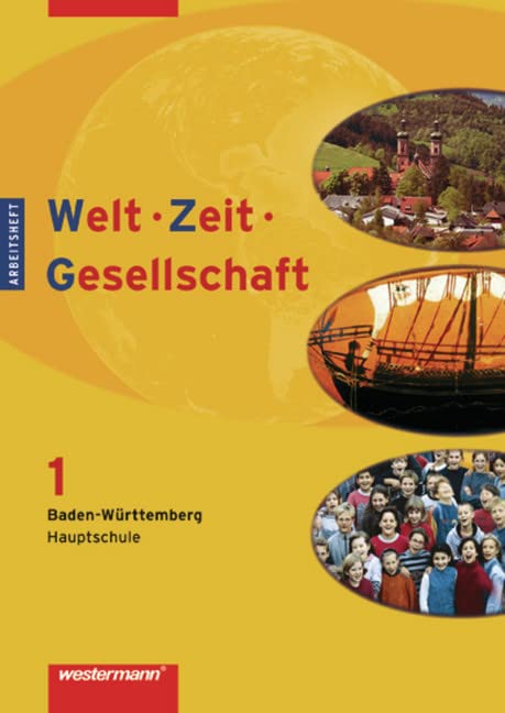 Welt - Zeit - Gesellschaft. Ausgabe für Hauptschulen in Baden-Württemberg: Welt - Zeit - Gesellschaft Ausgabe 2004 für Hauptschulen in Baden-Württemberg: Arbeitsheft 1 Study Guides