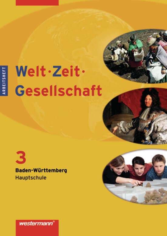 Welt - Zeit - Gesellschaft. Ausgabe für Hauptschulen in Baden-Württemberg: Welt - Zeit - Gesellschaft Ausgabe 2004 für Hauptschulen in Baden-Württemberg: Arbeitsheft 3 Study Guides
