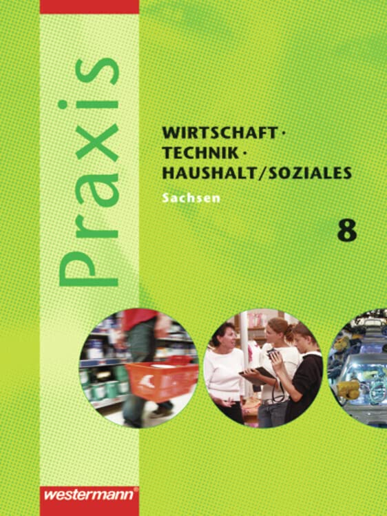 Praxis - WTH 8. Schülerband. Wirtschaft / Technik / Haushalt / Soziales. Mittelschule. Sachsen Study Guides
