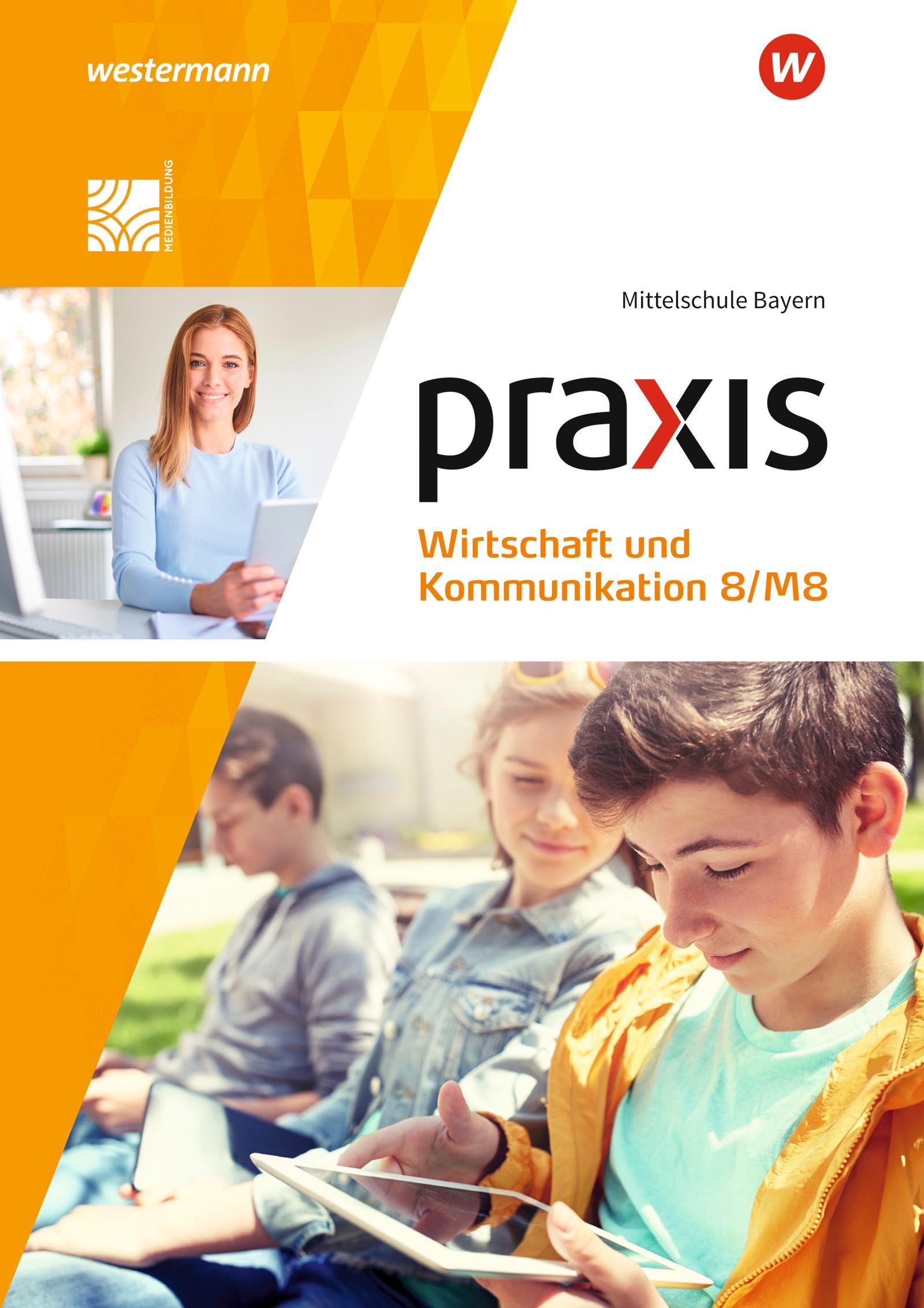 Praxis Wirtschaft und Kommunikation - Ausgabe 2019 für Mittelschulen in Bayern: Schulbuch 8/M8 Business, Finance & Career