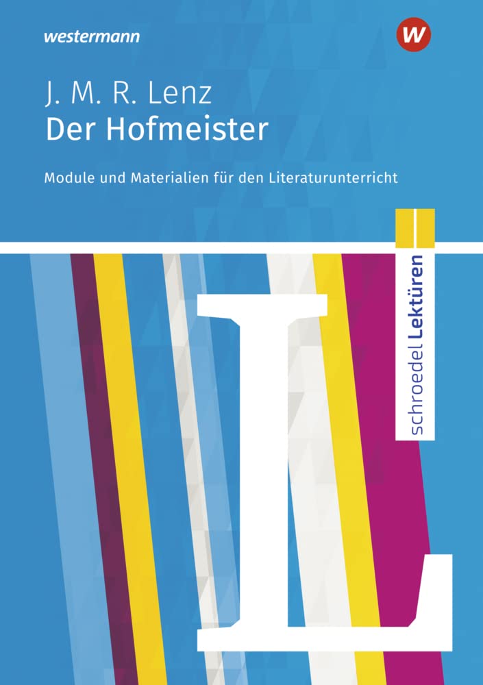 Schroedel Lektüren: Jakob Michael Reinhold Lenz: Der Hofmeister Module und Materialien für den Literaturunterricht Learning & Reference