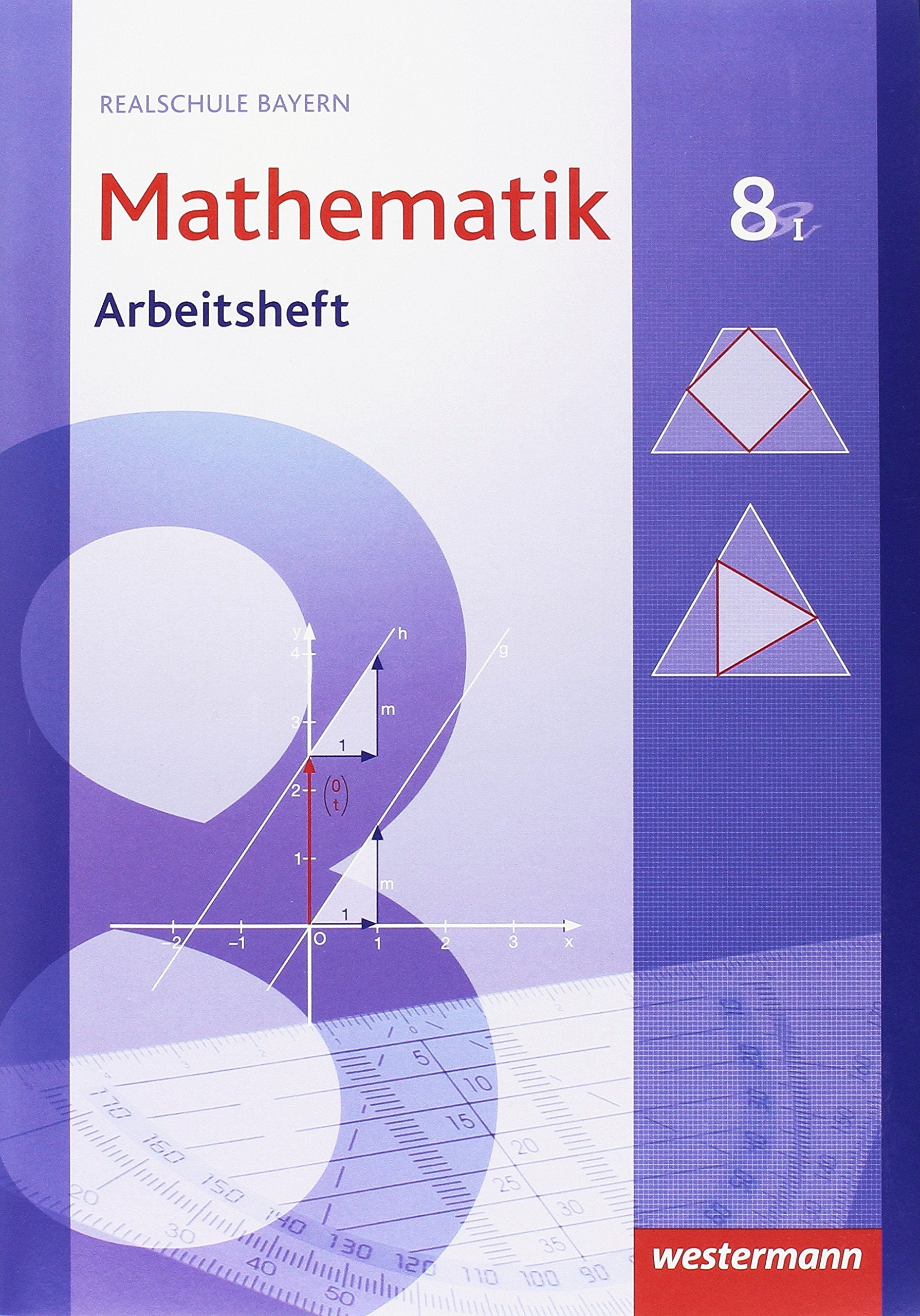 Mathematik 8. Arbeitsheft mit Lösungen. WPF 1. Realschulen. Bayern Study Guides