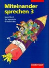 Miteinander sprechen, Sprachbuch für bayerische Grundschulen, neue Rechtschreibung, 3. Jahrgangsstufe Learning & Reference