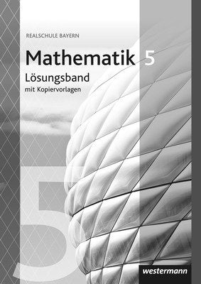 Mathematik - Ausgabe 2016 für Realschulen in Bayern. Lösungen 5 mit Kopiervorlagen Books