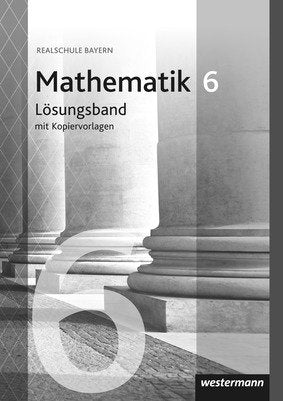Mathematik - Ausgabe 2016 für Realschulen in Bayern, Lösungen 6 mit Kopiervorlagen Books