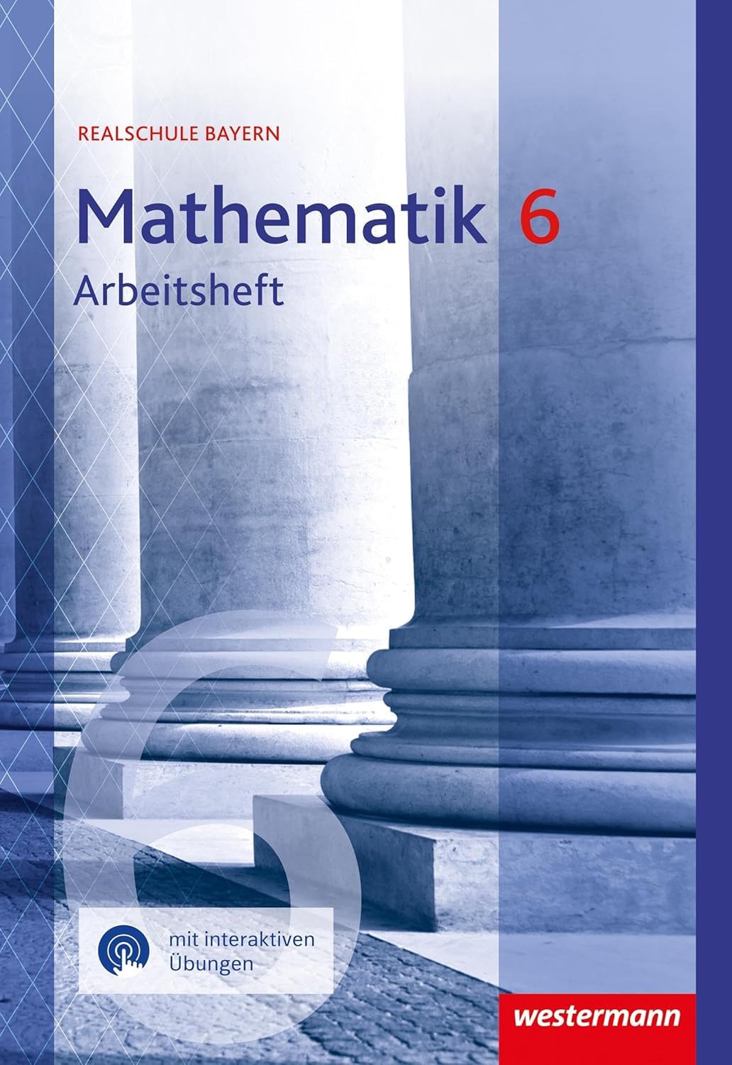 Mathematik 6. Arbeitsheft mit Lösungen. Realschulen. Bayern Study Guides